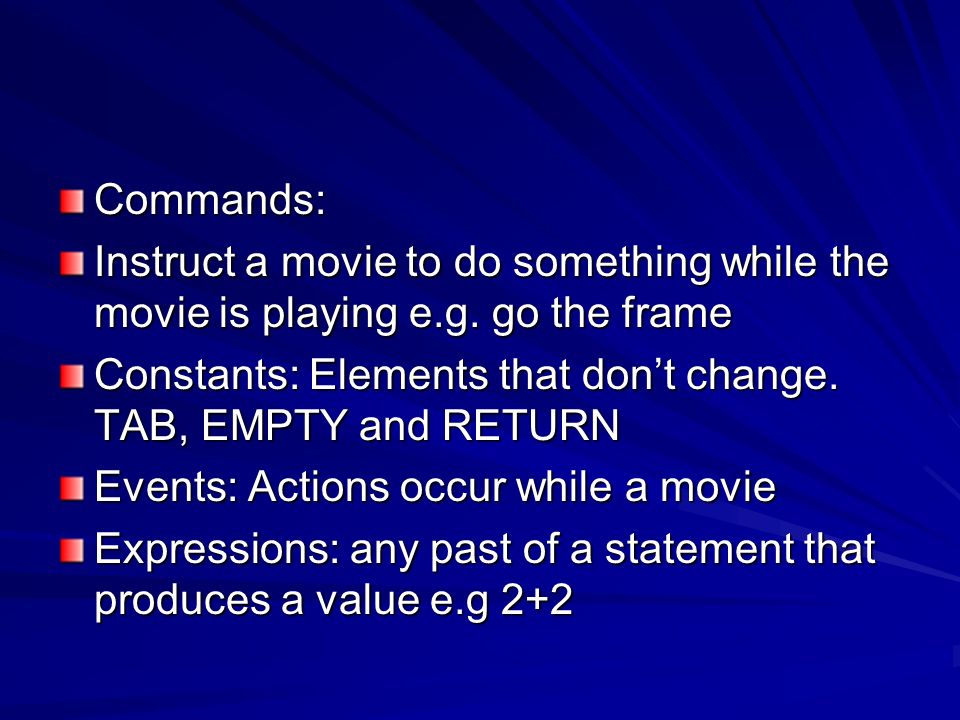 Commands: Instruct a movie to do something while the movie is playing e.g. go the frame.