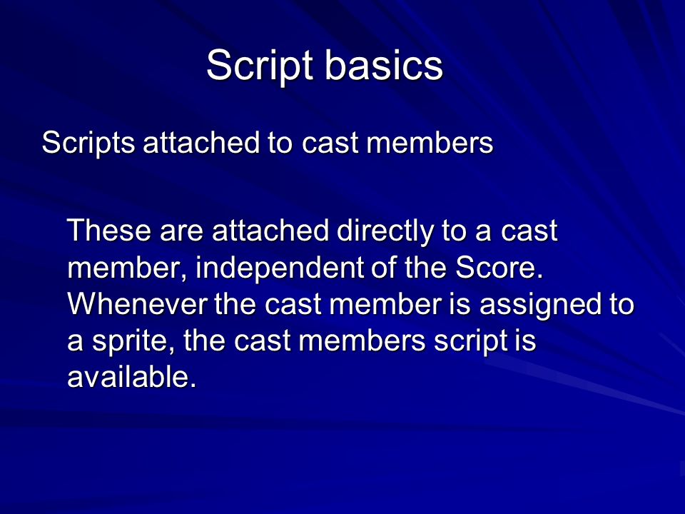 Script basics Scripts attached to cast members