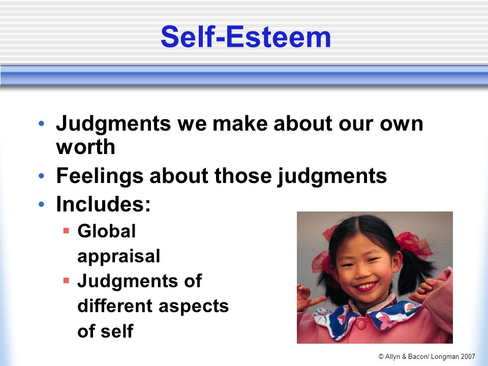 Self-Esteem Judgments we make about our own worth
