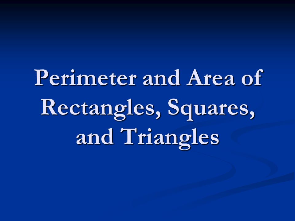 Perimeter and Area of Rectangles, Squares, and Triangles