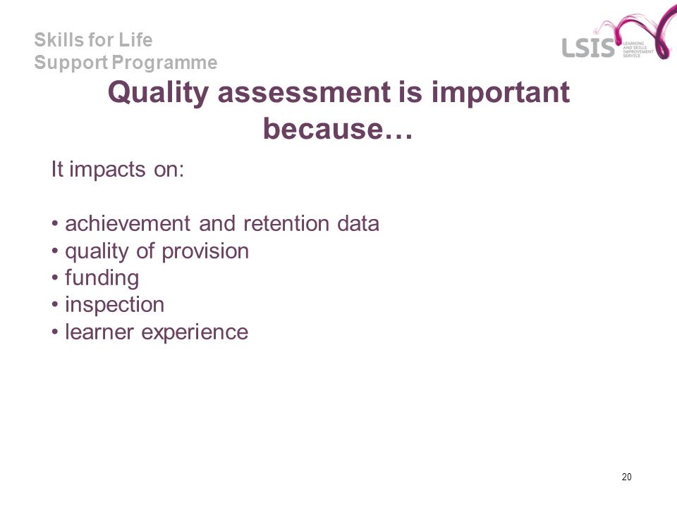Quality assessment is important because…