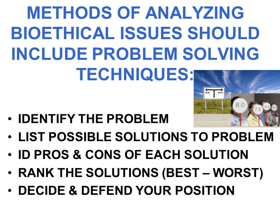 METHODS OF ANALYZING BIOETHICAL ISSUES SHOULD INCLUDE PROBLEM SOLVING TECHNIQUES: