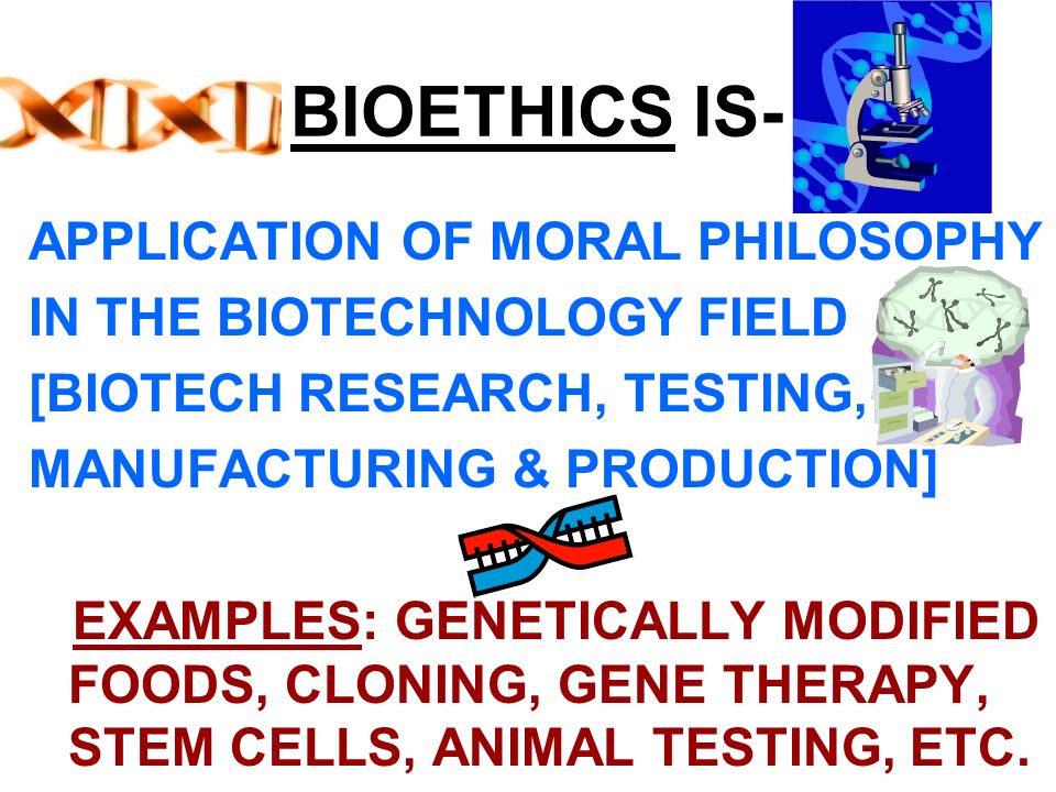 BIOETHICS IS- APPLICATION OF MORAL PHILOSOPHY