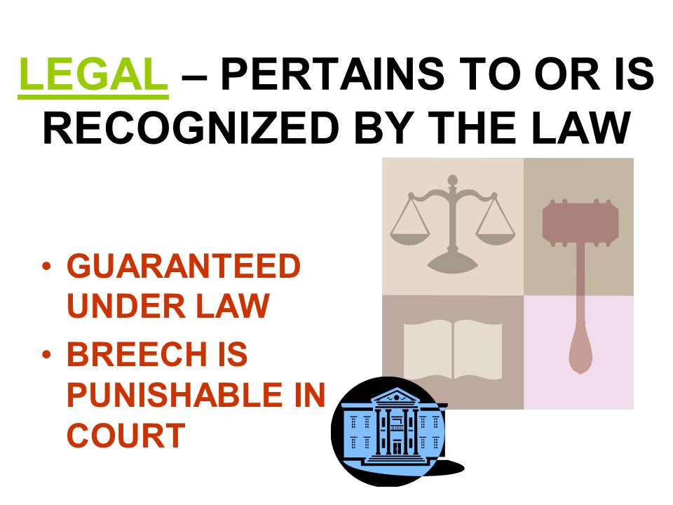 LEGAL – PERTAINS TO OR IS RECOGNIZED BY THE LAW