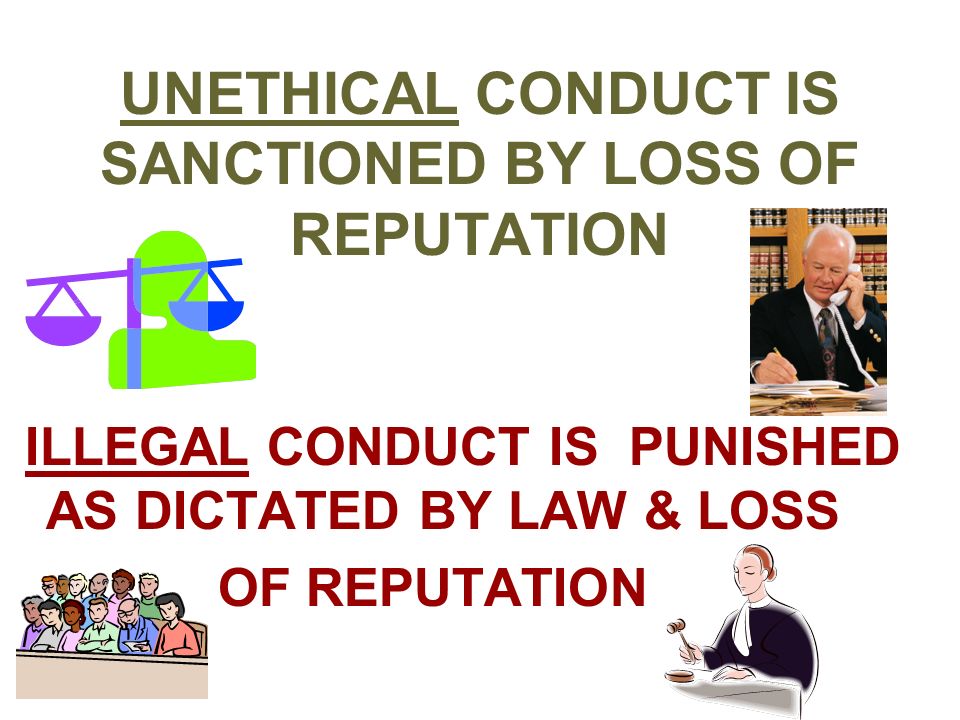 UNETHICAL CONDUCT IS SANCTIONED BY LOSS OF REPUTATION