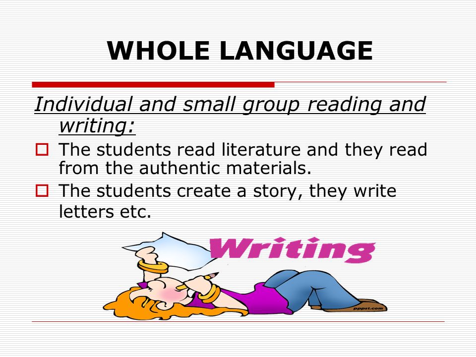 WHOLE LANGUAGE Individual and small group reading and writing: