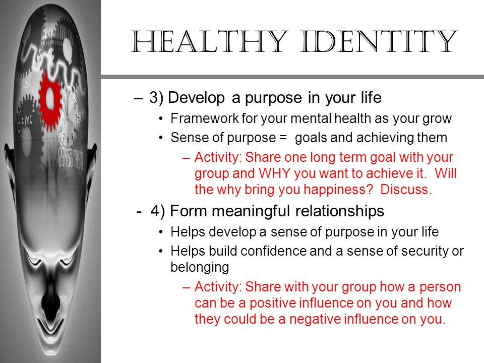 Healthy Identity 3) Develop a purpose in your life