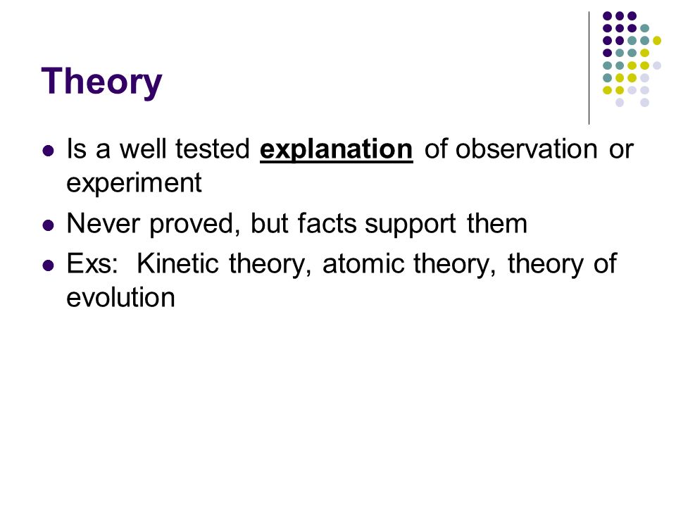 Theory Is a well tested explanation of observation or experiment
