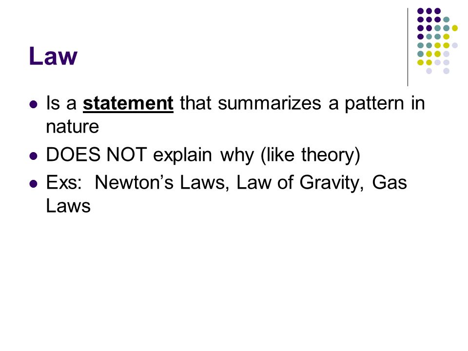 Law Is a statement that summarizes a pattern in nature