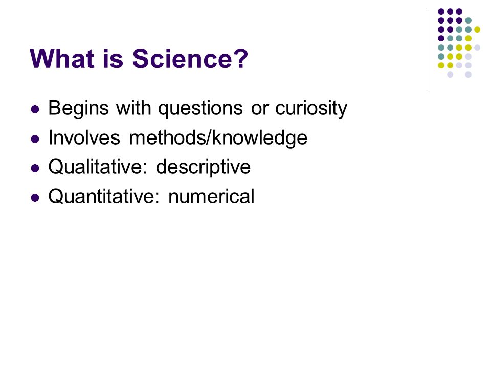 What is Science Begins with questions or curiosity