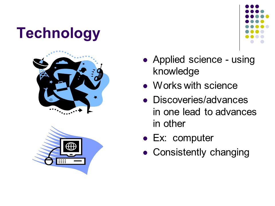Technology Applied science - using knowledge Works with science