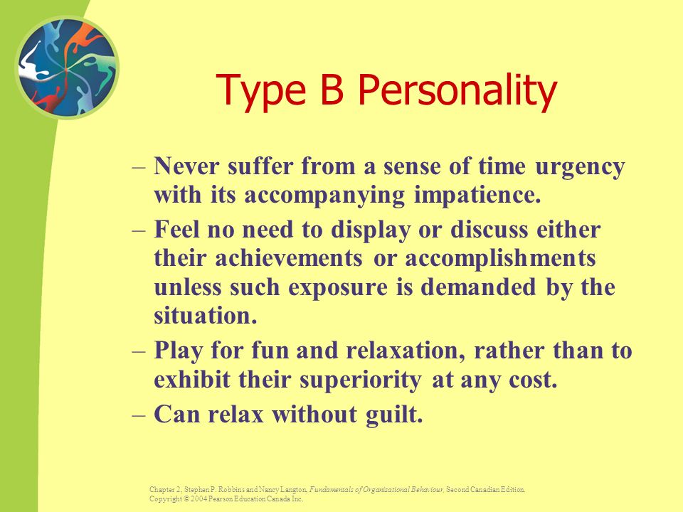 Type B Personality Never suffer from a sense of time urgency with its accompanying impatience.