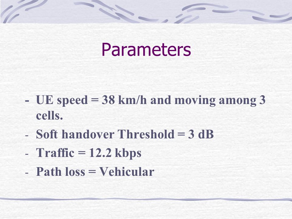 Parameters - UE speed = 38 km/h and moving among 3 cells.