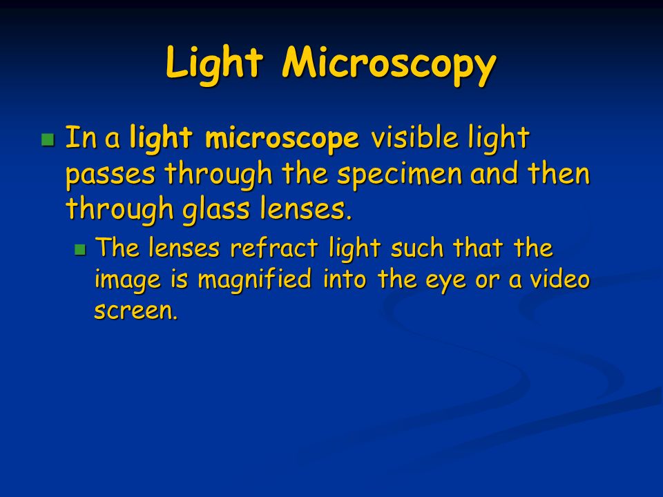Light Microscopy In a light microscope visible light passes through the specimen and then through glass lenses.