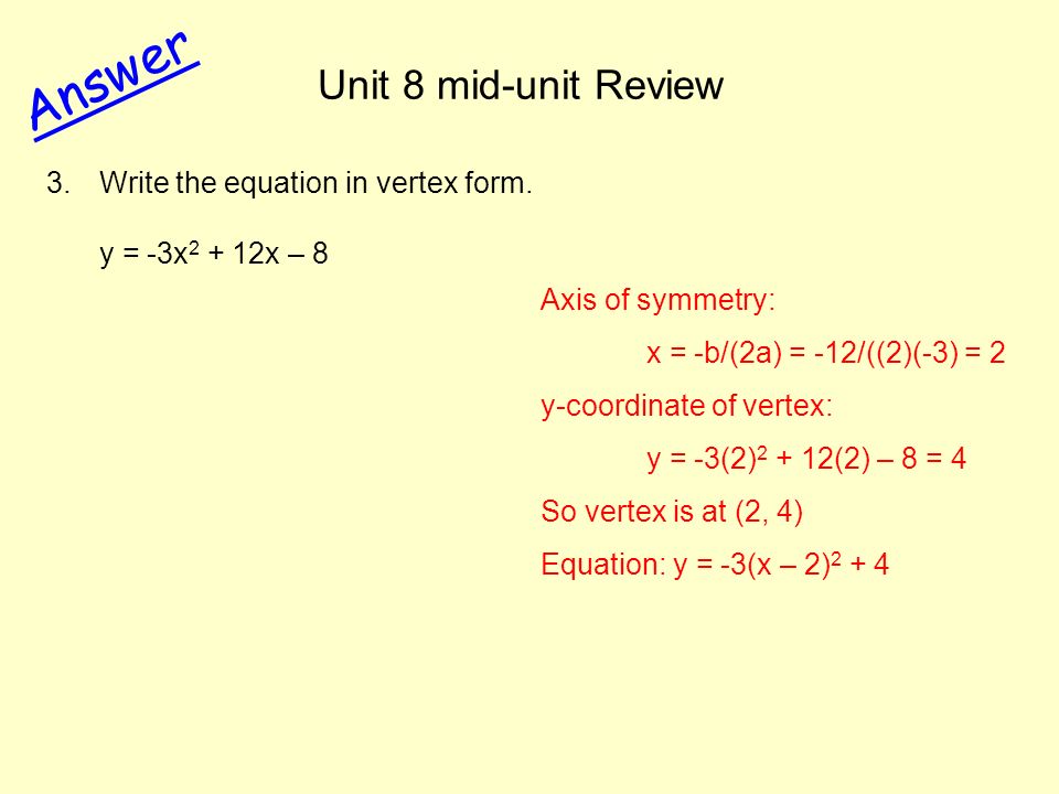 Answer Unit 8 mid-unit Review Write the equation in vertex form.