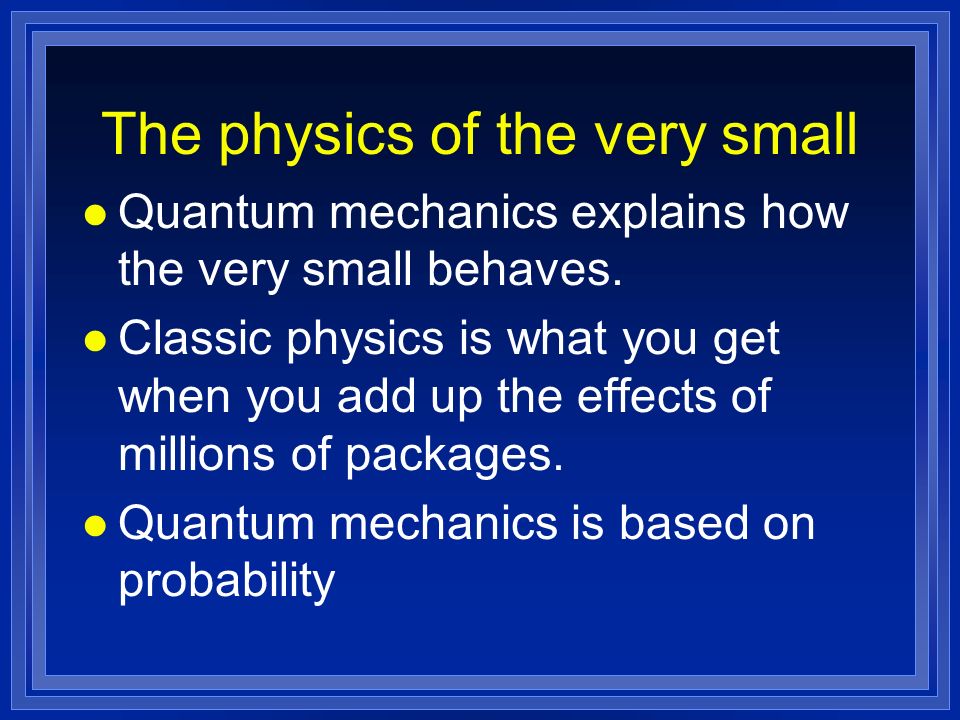 The physics of the very small