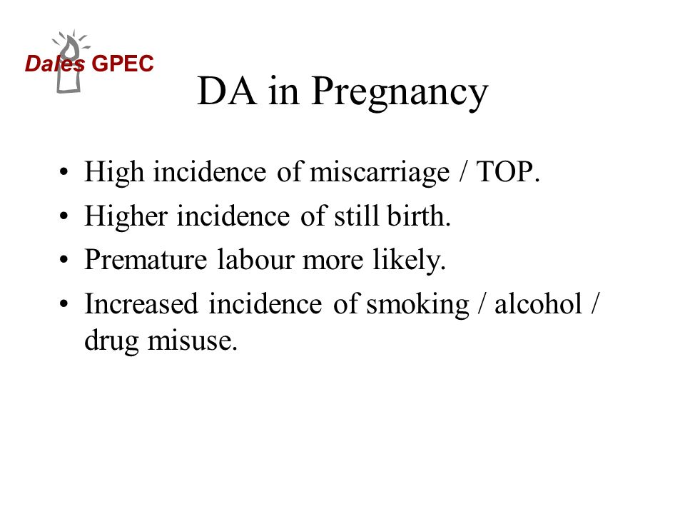 DA in Pregnancy High incidence of miscarriage / TOP.
