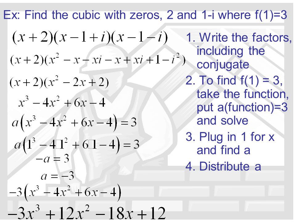 Ex: Find the cubic with zeros, 2 and 1-i where f(1)=3