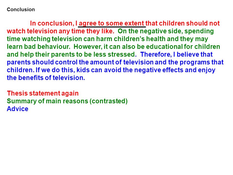 Thesis statement again Summary of main reasons (contrasted) Advice
