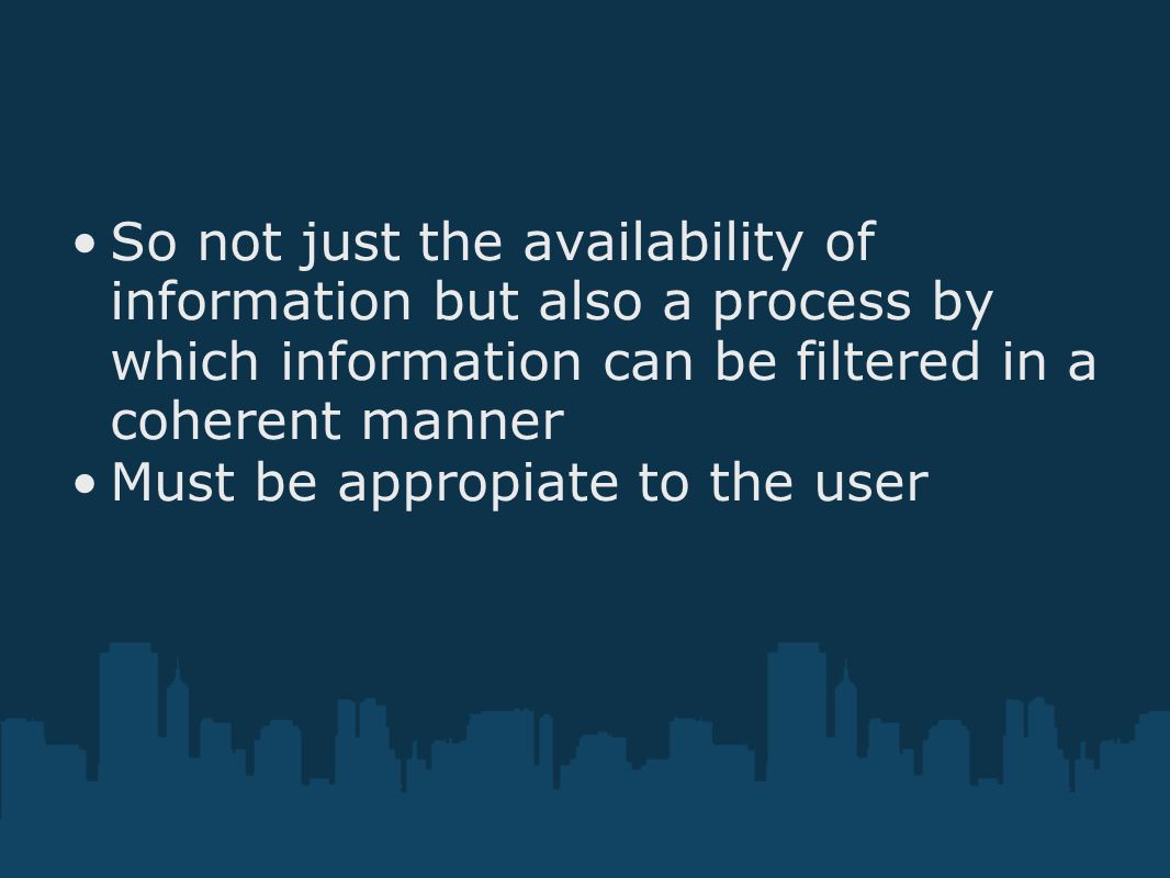 So not just the availability of information but also a process by which information can be filtered in a coherent manner