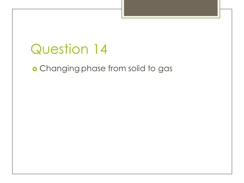 Question 14 Changing phase from solid to gas