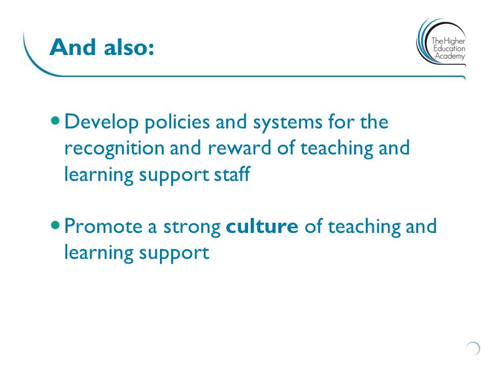 And also: Develop policies and systems for the recognition and reward of teaching and learning support staff.
