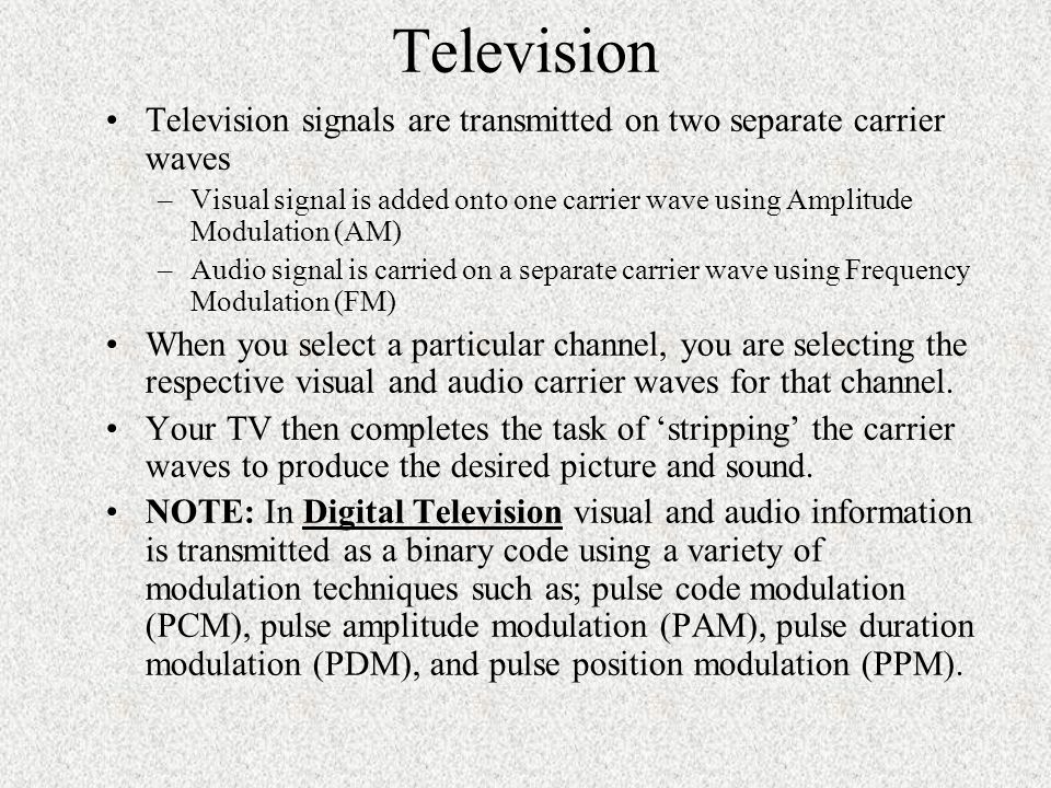 Television Television signals are transmitted on two separate carrier waves.