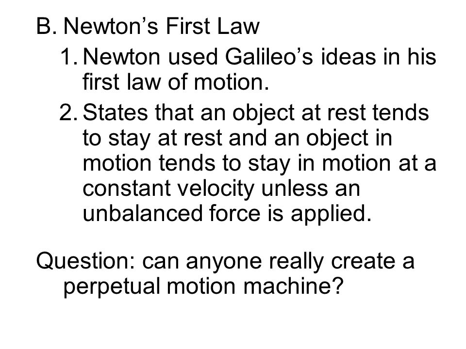Newton’s First Law Newton used Galileo’s ideas in his first law of motion.