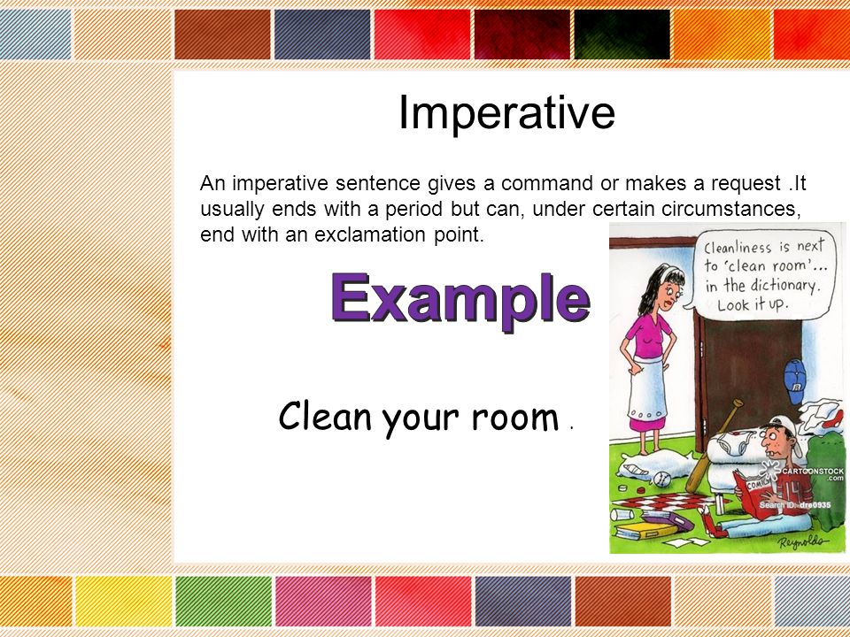 Example Imperative Clean your room .