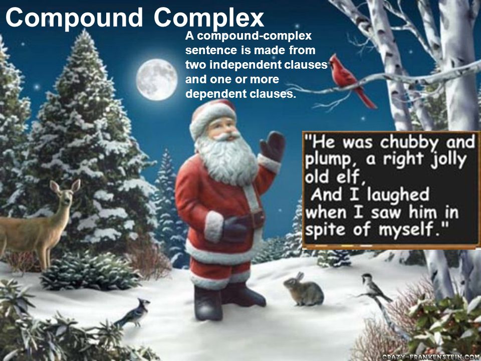 Compound Complex A compound-complex sentence is made from two independent clauses and one or more dependent clauses.