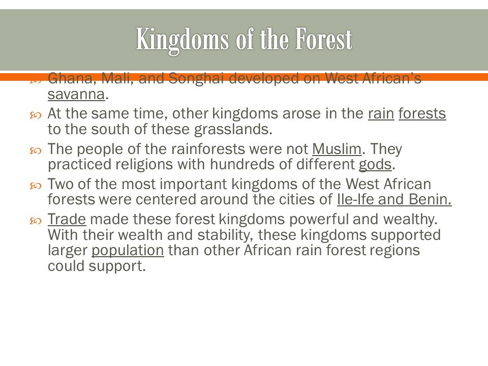 Kingdoms of the Forest Ghana, Mali, and Songhai developed on West African’s savanna.
