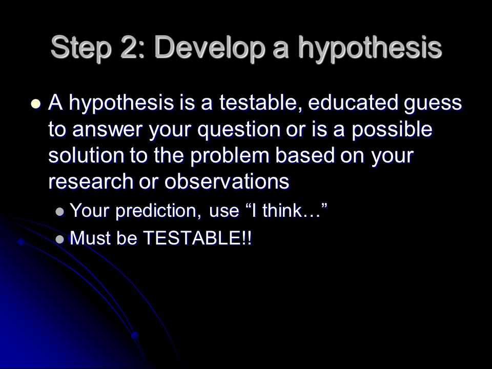 Step 2: Develop a hypothesis