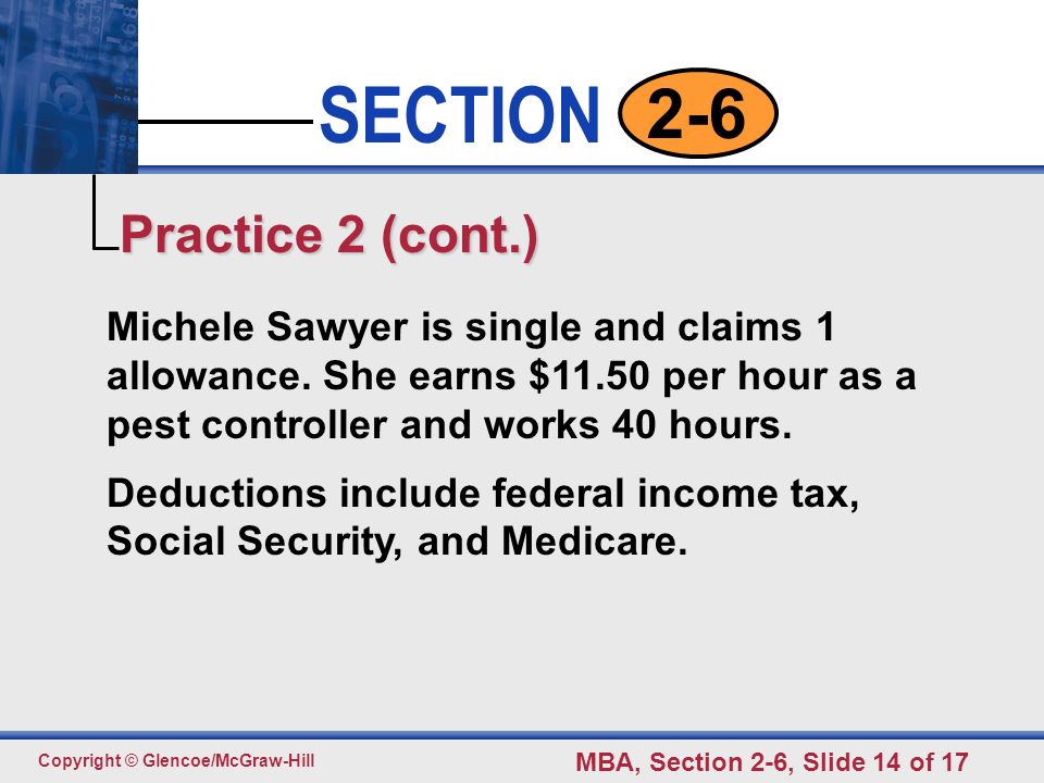 Practice 2 (cont.) Michele Sawyer is single and claims 1 allowance. She earns $11.50 per hour as a pest controller and works 40 hours.