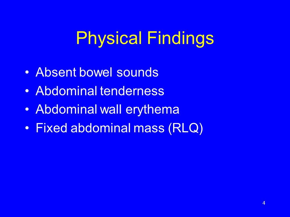 Physical Findings Absent bowel sounds Abdominal tenderness