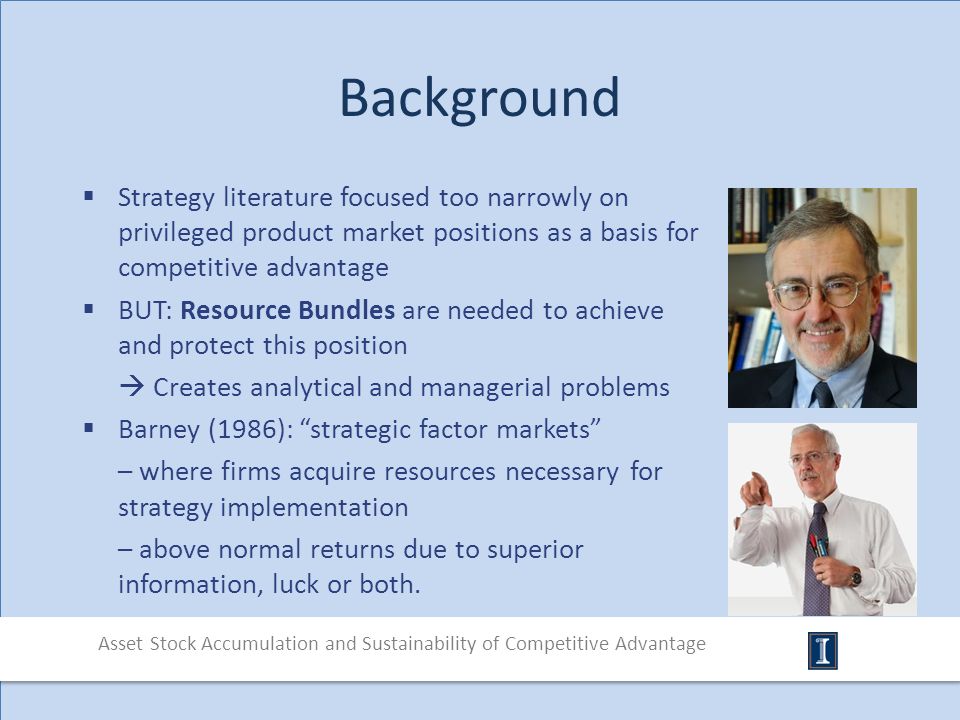 Background Strategy literature focused too narrowly on privileged product market positions as a basis for competitive advantage.