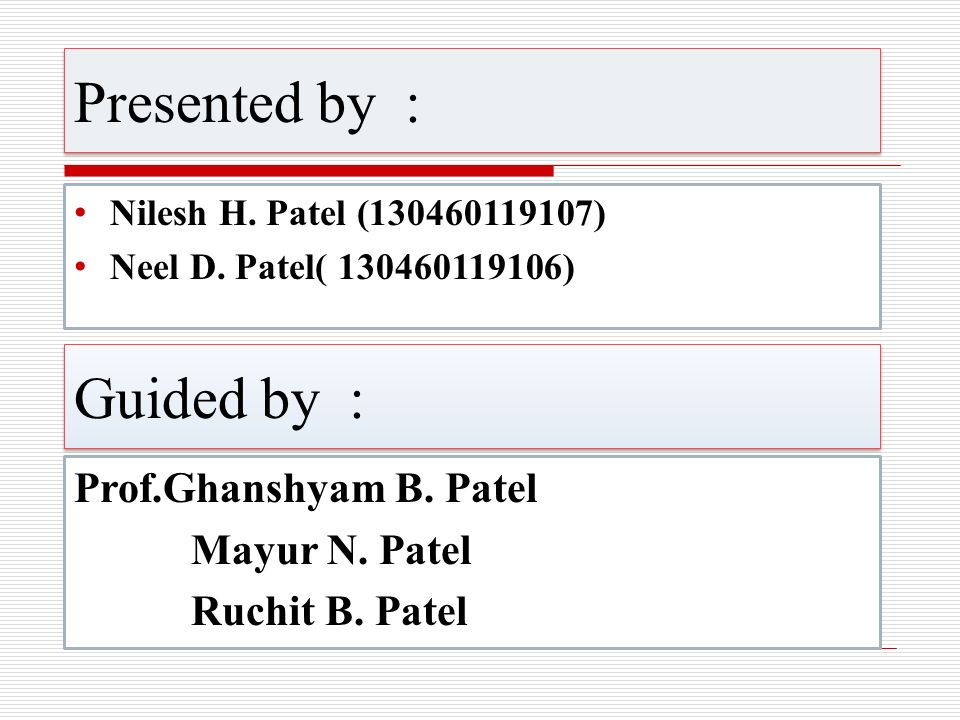 Presented by : Guided by : Prof.Ghanshyam B. Patel Mayur N. Patel