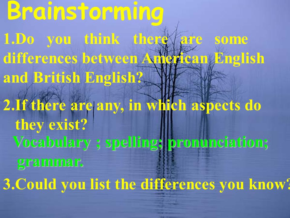 Brainstorming 1.Do you think there are some differences between American English and British English