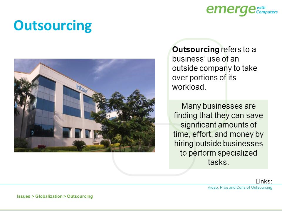 Outsourcing Outsourcing refers to a business’ use of an outside company to take over portions of its workload.