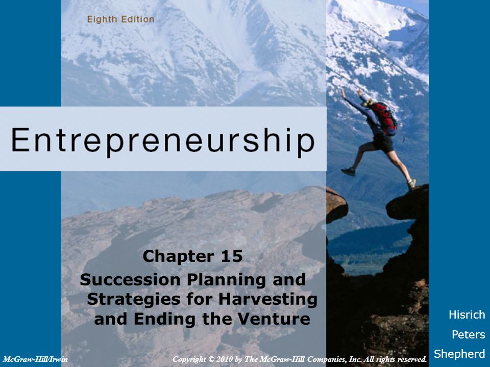 Chapter 15 Succession Planning and Strategies for Harvesting and Ending the Venture. McGraw-Hill/Irwin.