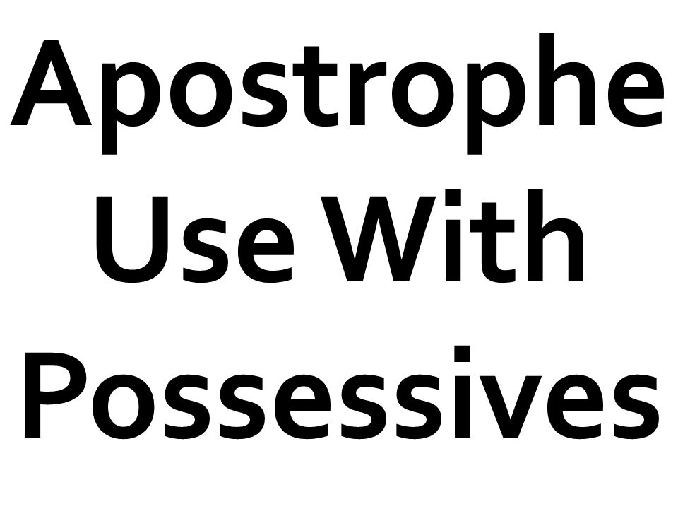 Apostrophe Use With Possessives