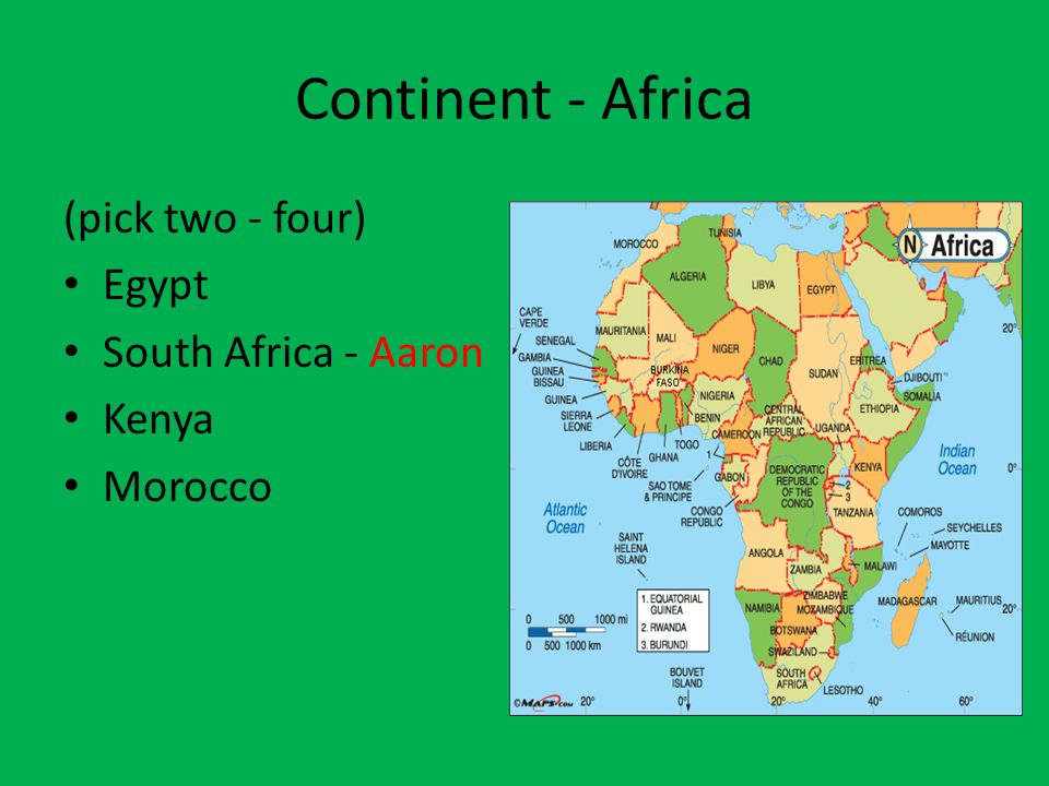 Continent - Africa (pick two - four) Egypt South Africa - Aaron Kenya