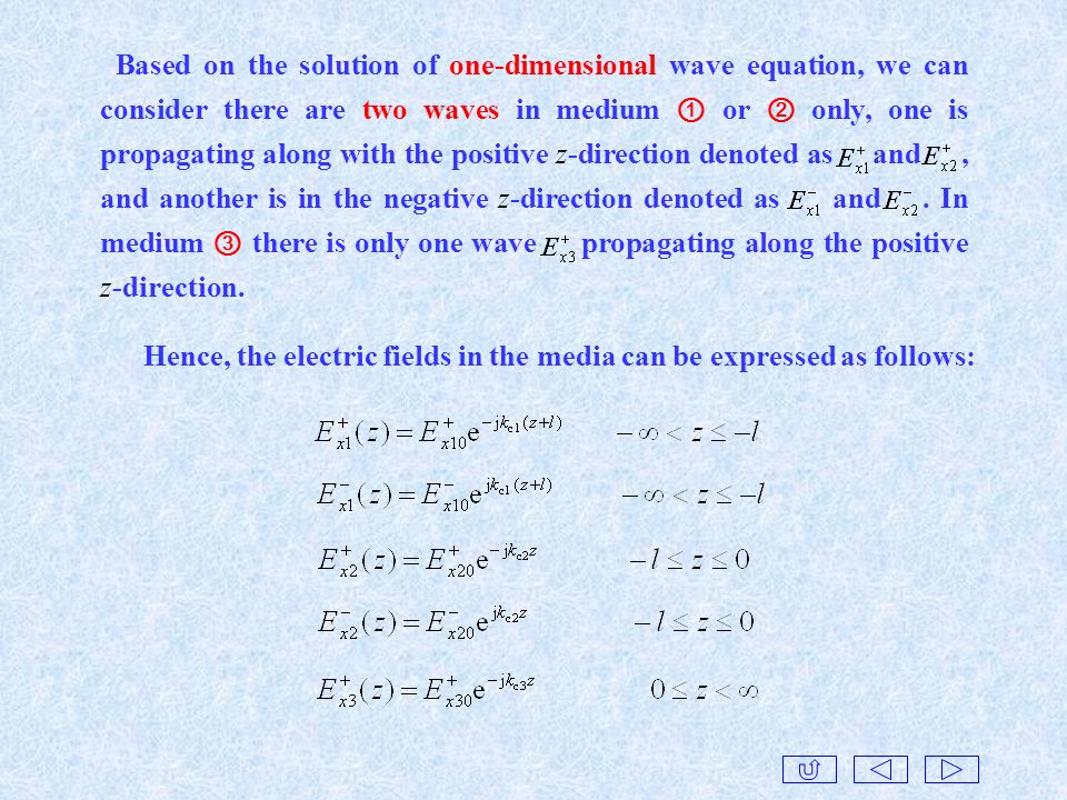 Based on the solution of one-dimensional wave equation, we can consider there are two waves in medium ① or ② only, one is propagating along with the positive z-direction denoted as and , and another is in the negative z-direction denoted as and . In medium ③ there is only one wave propagating along the positive z-direction.
