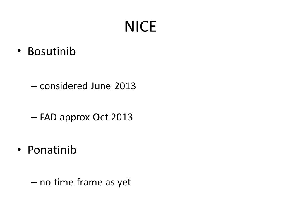 NICE Bosutinib Ponatinib considered June 2013 FAD approx Oct 2013