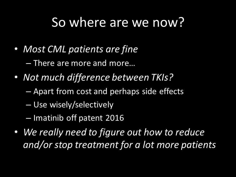So where are we now Most CML patients are fine