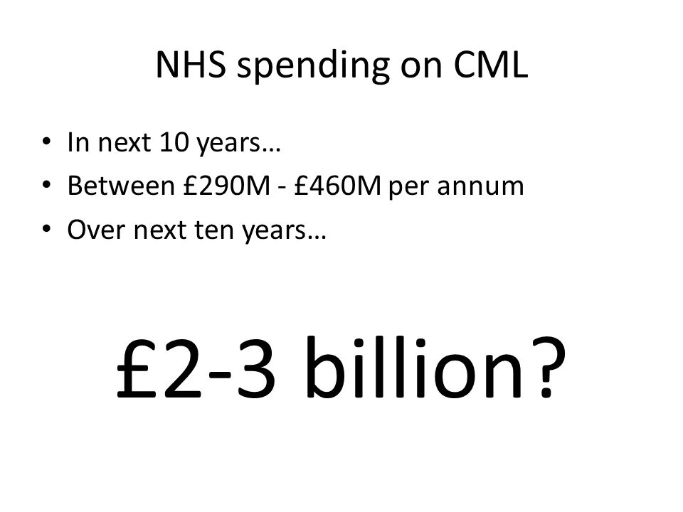 £2-3 billion NHS spending on CML In next 10 years…
