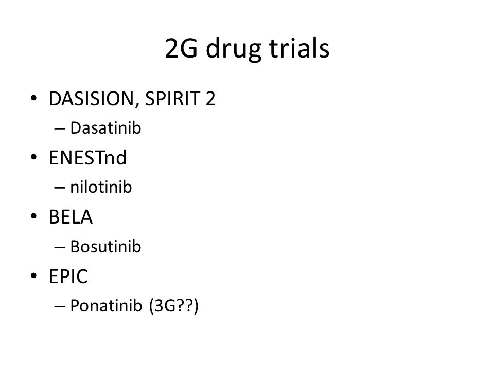 2G drug trials DASISION, SPIRIT 2 ENESTnd BELA EPIC Dasatinib