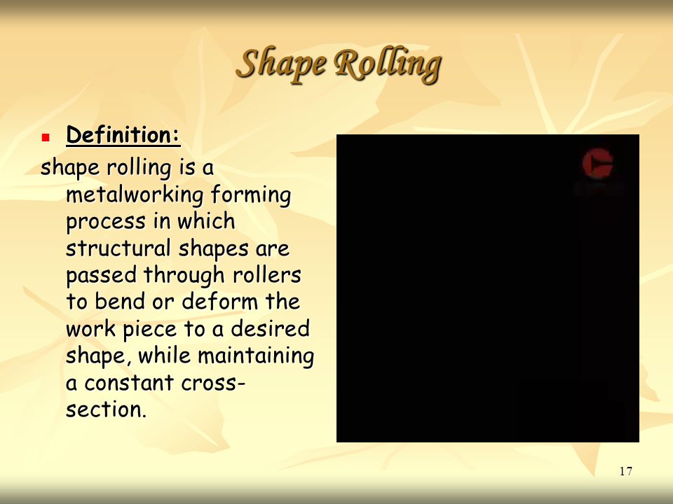 Rolling Definition: The first process that is used to convert material into  a finished wrought product. Thick starting stock rolled into blooms billet.  - ppt video online download