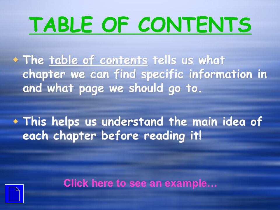 TABLE OF CONTENTS The table of contents tells us what chapter we can find specific information in and what page we should go to.