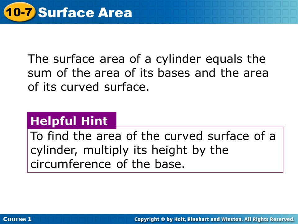 Course Surface Area. The surface area of a cylinder equals the sum of the area of its bases and the area of its curved surface.