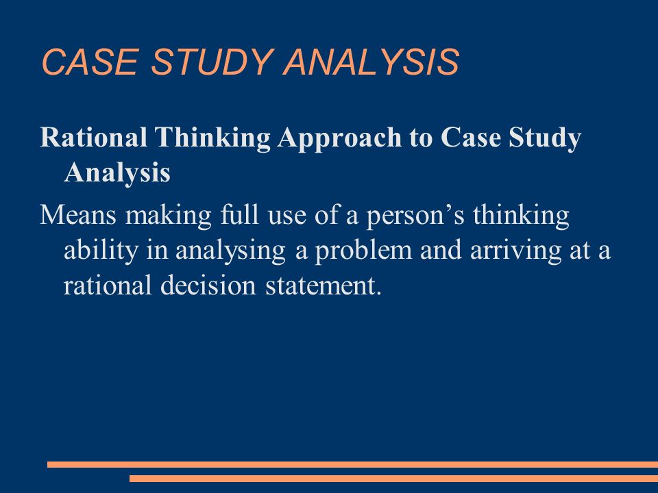 CASE STUDY ANALYSIS Rational Thinking Approach to Case Study Analysis
